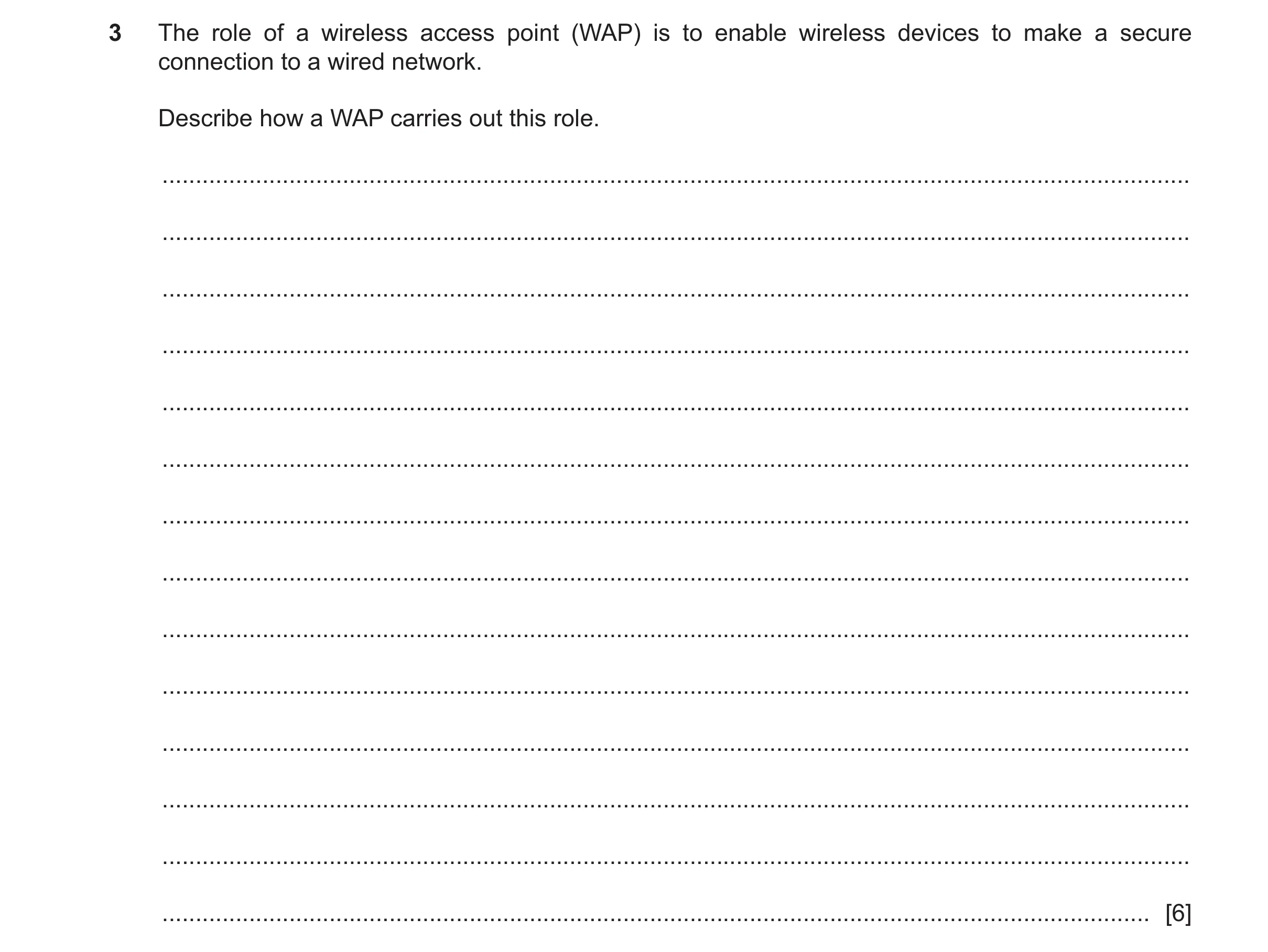 Question 23: The role of a wireless access point (WAP) is to enable wireless devices to make a secure connection to a wired network. Describe how a WAP …