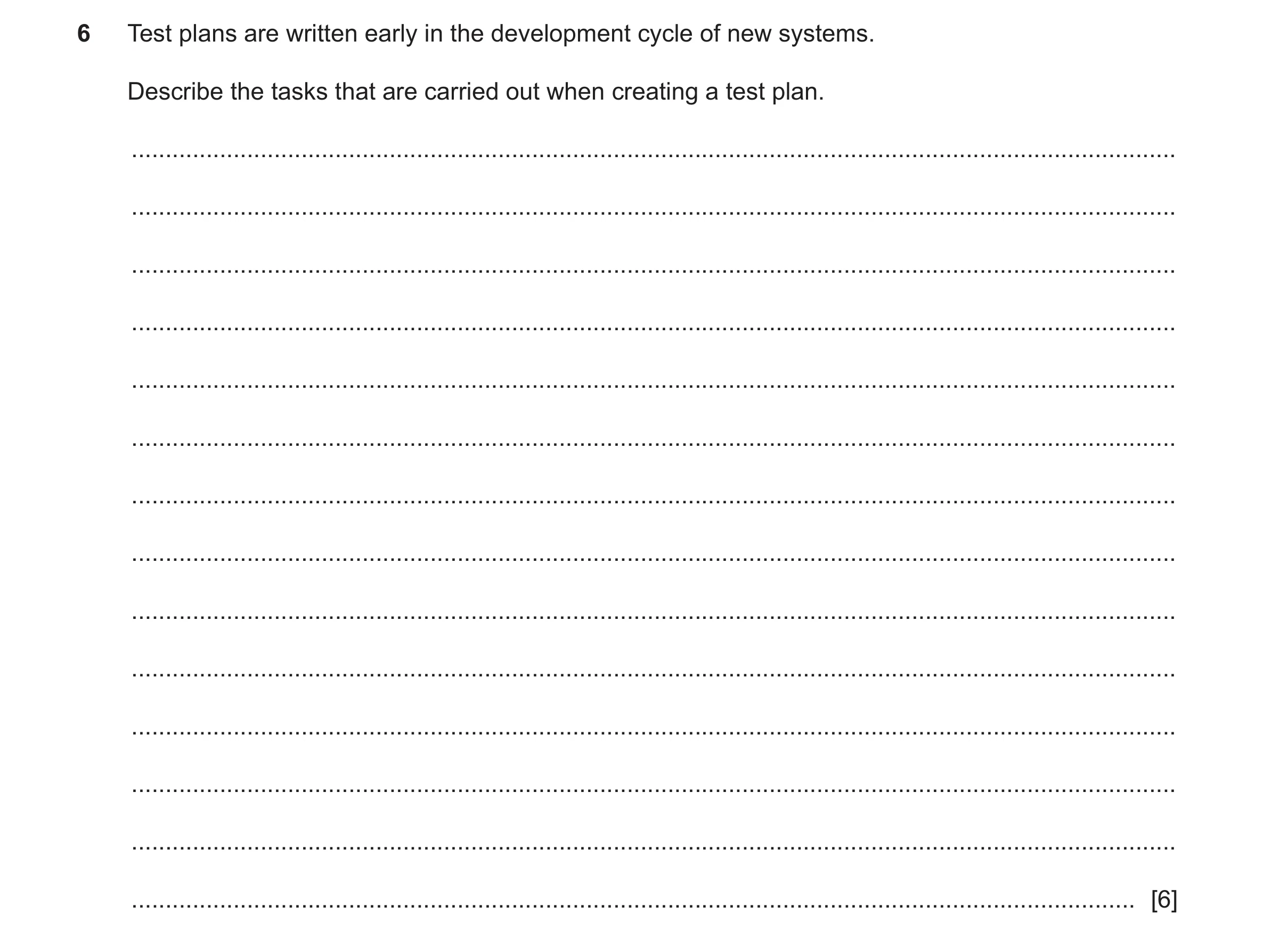 Question 19: Test plans are written early in the development cycle of new systems. Describe the tasks that are carried out when creating a test plan. ..…