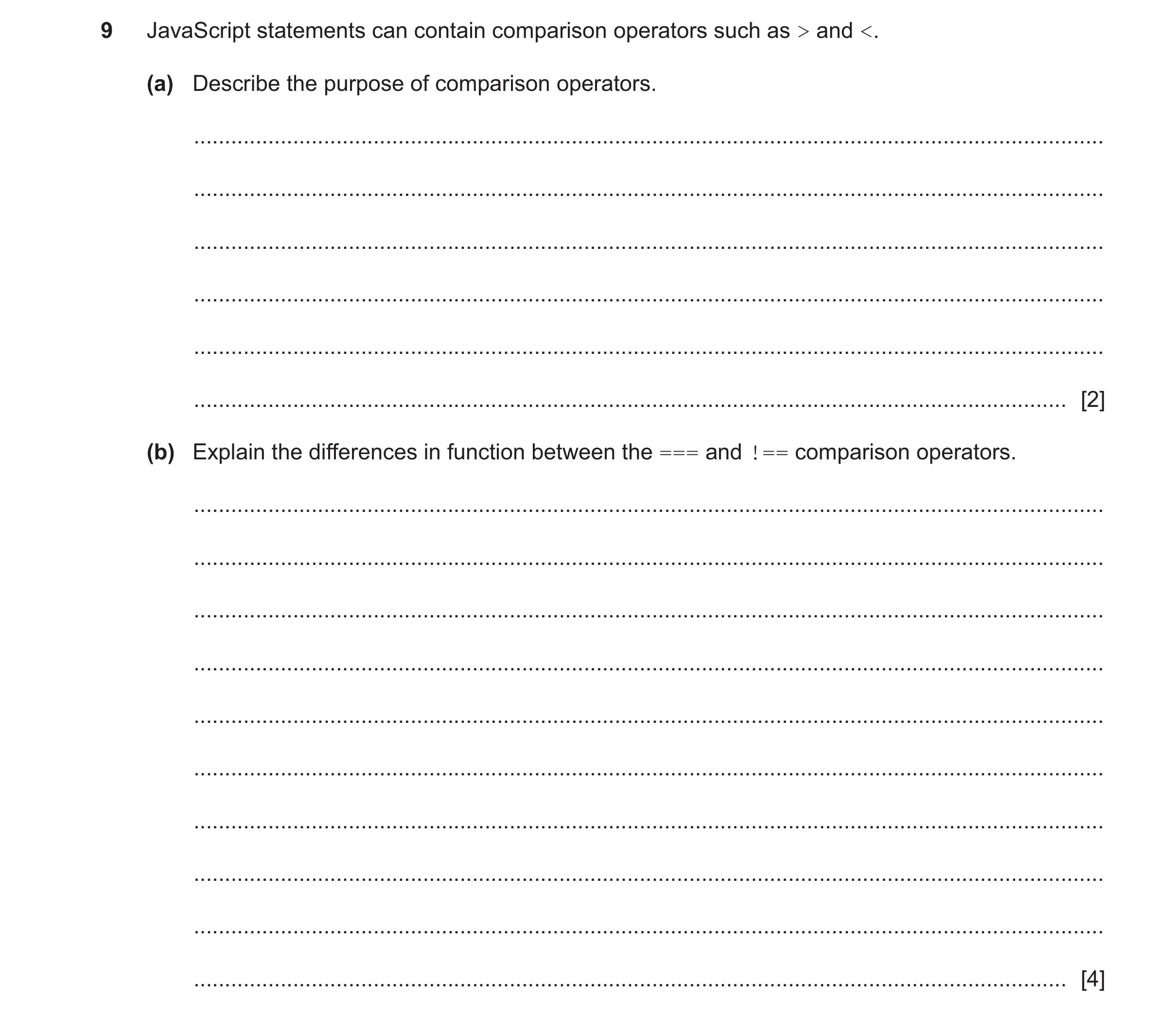 Question 58: JavaScript statements can contain comparison operators such as > and <. (a) Describe the purpose of comparison operators. .................…