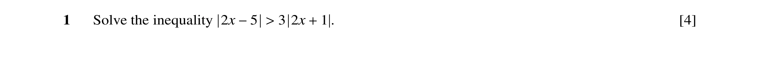 Question 24: Solve the inequality 2x −5 > 3 2x + 1 . [4]