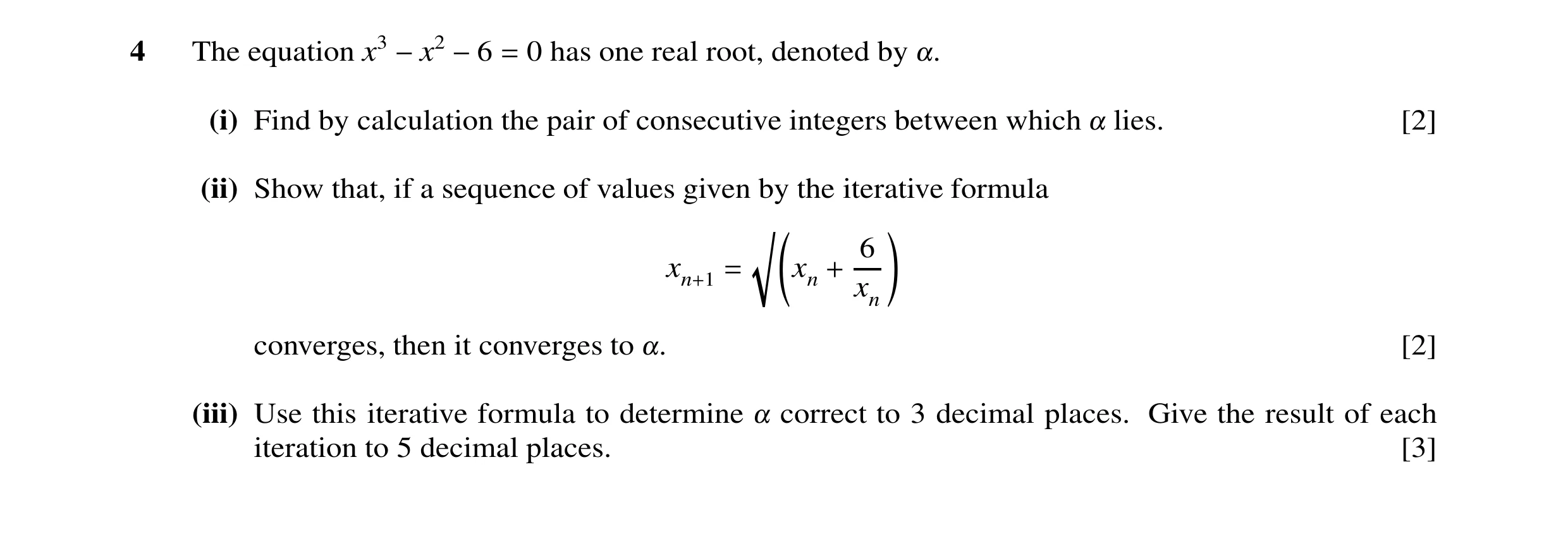 Question 25: The equation x3 −x2 −6 = 0 has one real root, denoted by !. (i) Find by calculation the pair of consecutive integers between which ! lies. …
