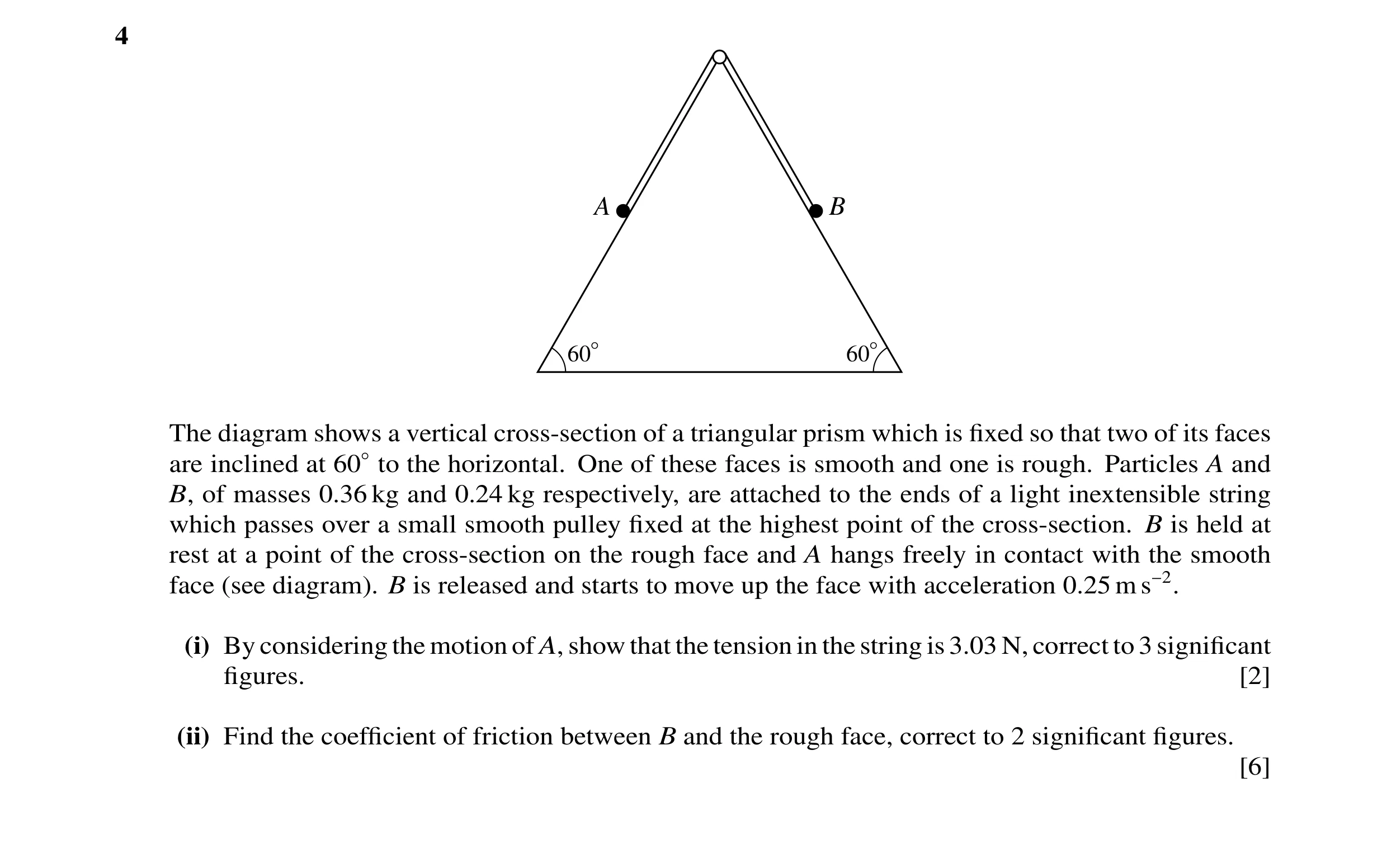Question 6: A B 60° 60° The diagram shows a vertical cross-section of a triangular prism which is ﬁxed so that two of its faces are inclined at 60◦to t…