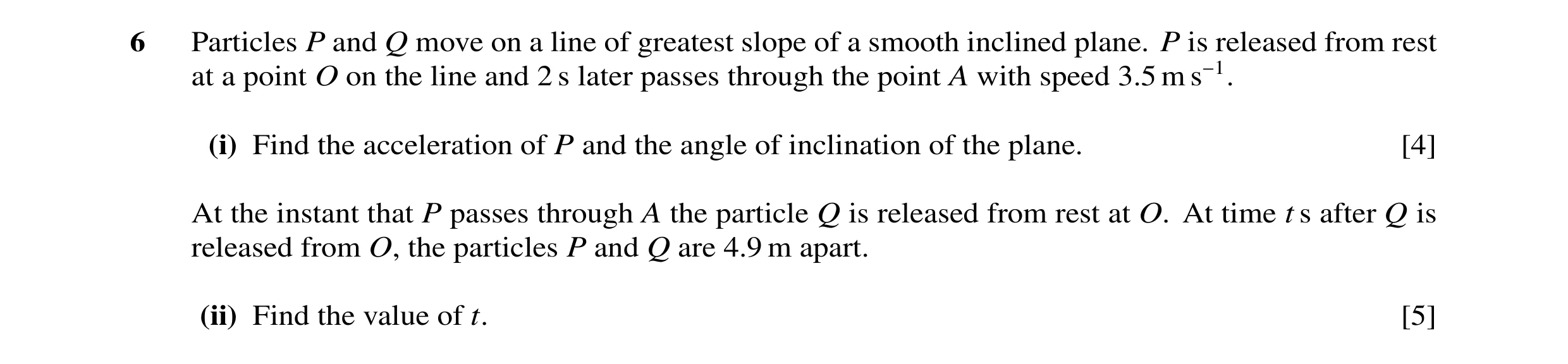Question 40: Particles P and Q move on a line of greatest slope of a smooth inclined plane. P is released from rest at a point O on the line and 2 s lat…