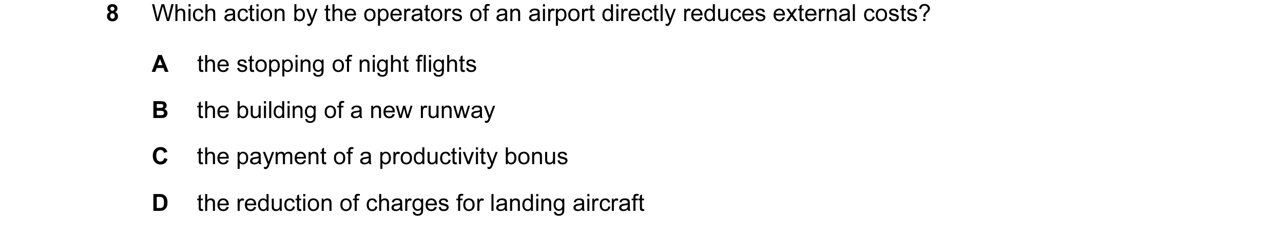 Question 24: Which action by the operators of an airport directly reduces external costs? A the stopping of night flights B the building of a new runway…