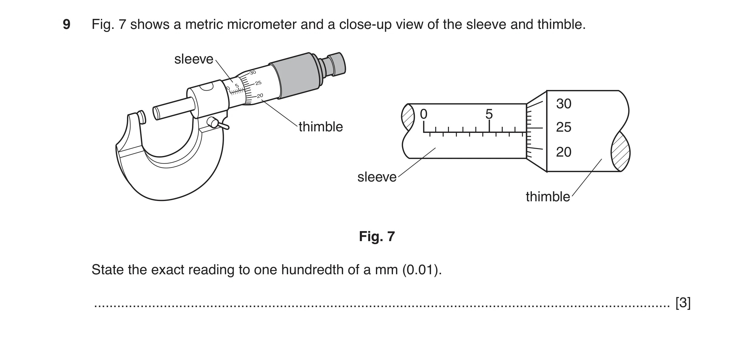 Question 32: Fig. 7 shows a metric micrometer and a close-up view of the sleeve and thimble. sleeve 30 0 5 thimble 25 20 sleeve thimble Fig. 7 State the…