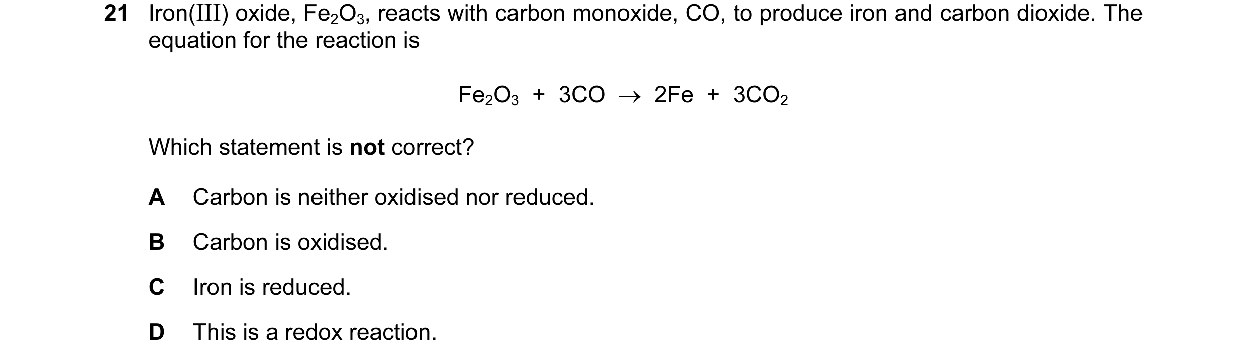 Question 29: Iron(III) oxide, Fe2O3, reacts with carbon monoxide, CO, to produce iron and carbon dioxide. The equation for the reaction is Fe2O3  +  3CO…
