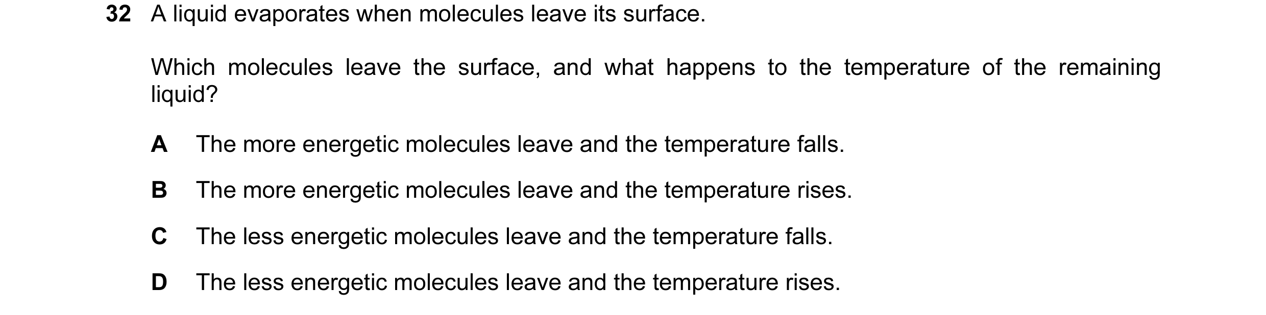 Question 21: A liquid evaporates when molecules leave its surface. Which molecules leave the surface, and what happens to the temperature of the remaini…