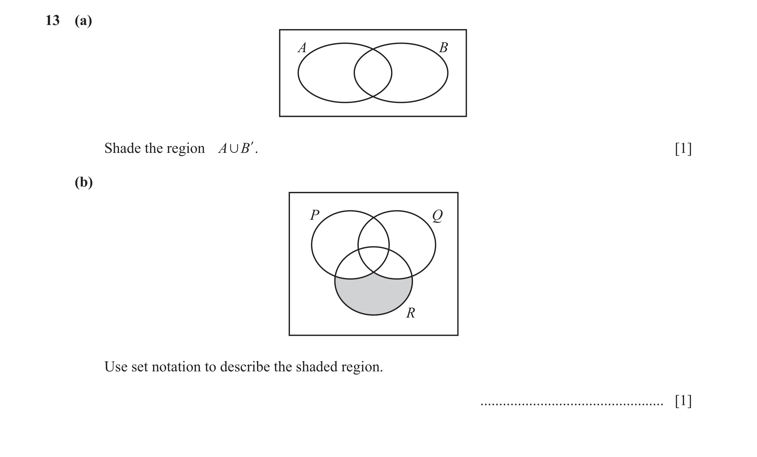 Question 56: (a) A B Shade the region A , B l. [1] (b) P Q R Use set notation to describe the shaded region. ...........................................…