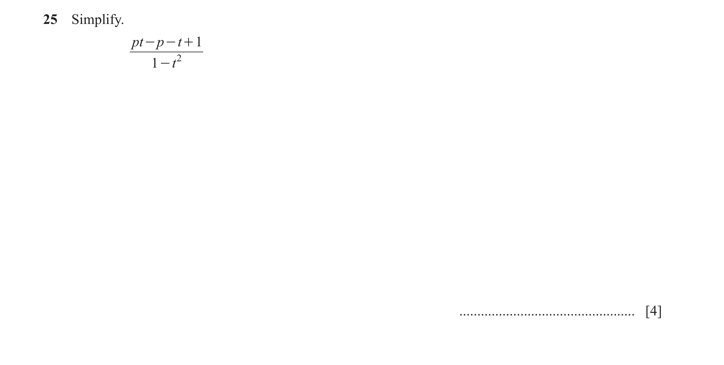 Question 37: Simplify. pt - p - t + 1 1 - t 2 ................................................. [4]