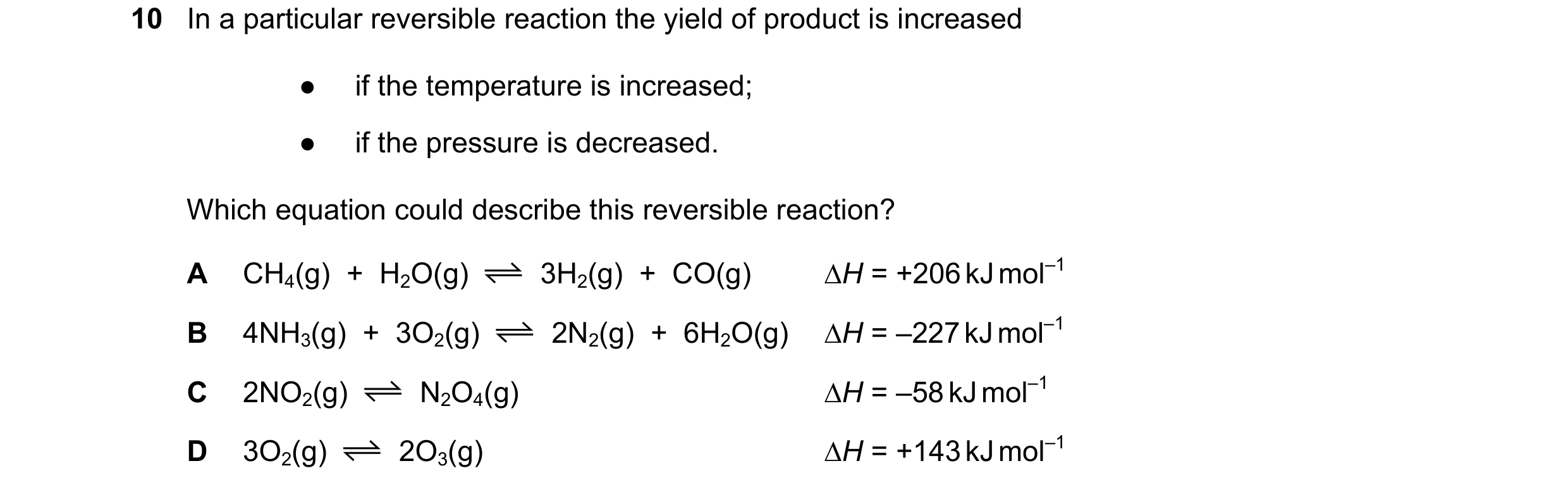 Question 99: In a particular reversible reaction the yield of product is increased ● if the temperature is increased; ● if the pressure is decreased. Wh…