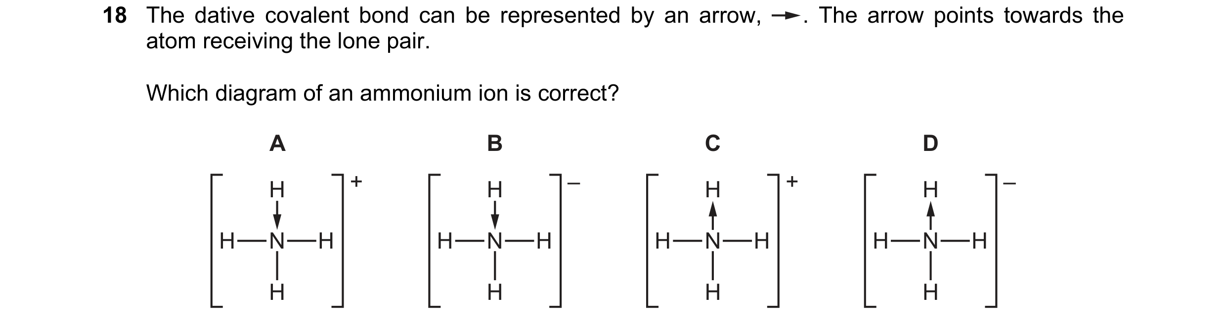 Question 53: The dative covalent bond can be represented by an arrow, . The arrow points towards the atom receiving the lone pair. Which diagram of an a…