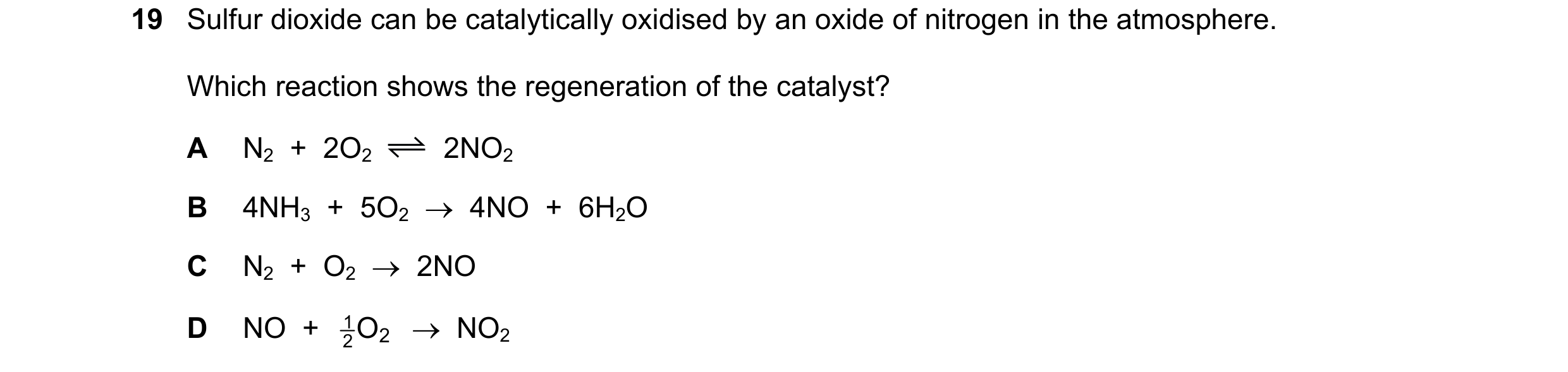 Question 78: Sulfur dioxide can be catalytically oxidised by an oxide of nitrogen in the atmosphere. Which reaction shows the regeneration of the cataly…