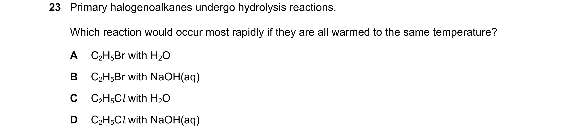 Question 142: Primary halogenoalkanes undergo hydrolysis reactions. Which reaction would occur most rapidly if they are all warmed to the same temperatur…