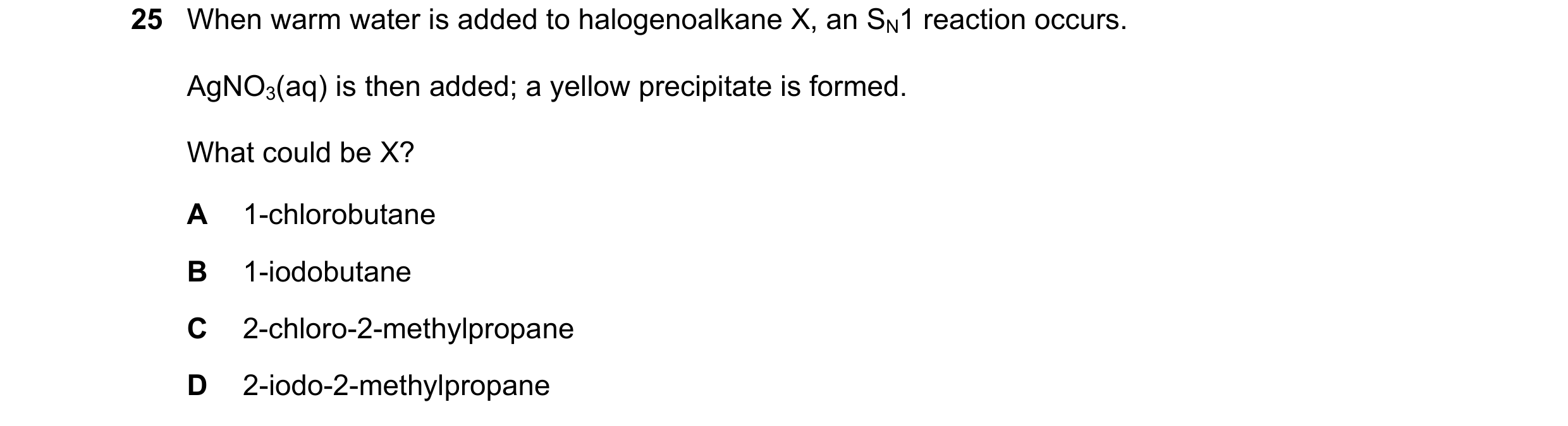 Question 144: When warm water is added to halogenoalkane X, an SN1 reaction occurs. AgNO3(aq) is then added; a yellow precipitate is formed. What could b…
