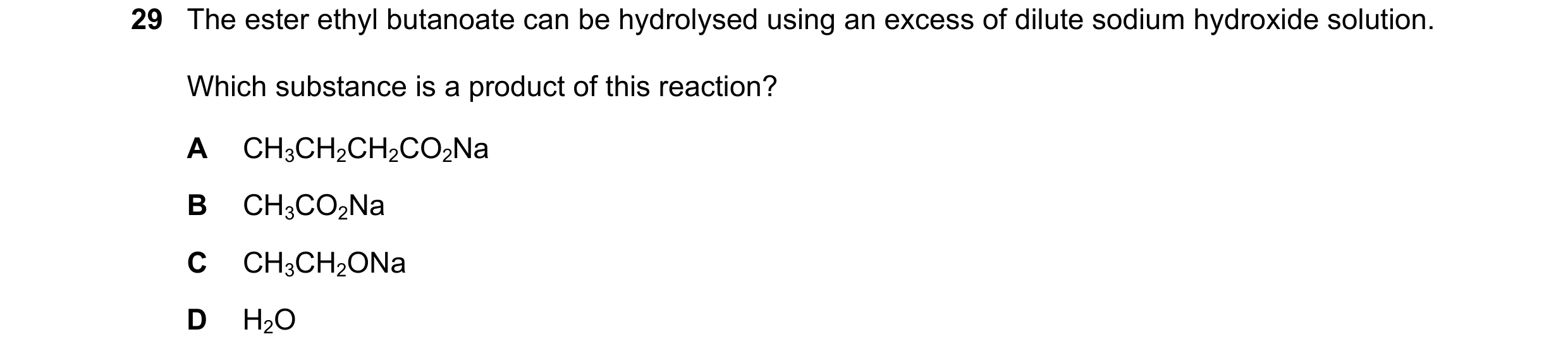 Question 93: The ester ethyl butanoate can be hydrolysed using an excess of dilute sodium hydroxide solution. Which substance is a product of this react…