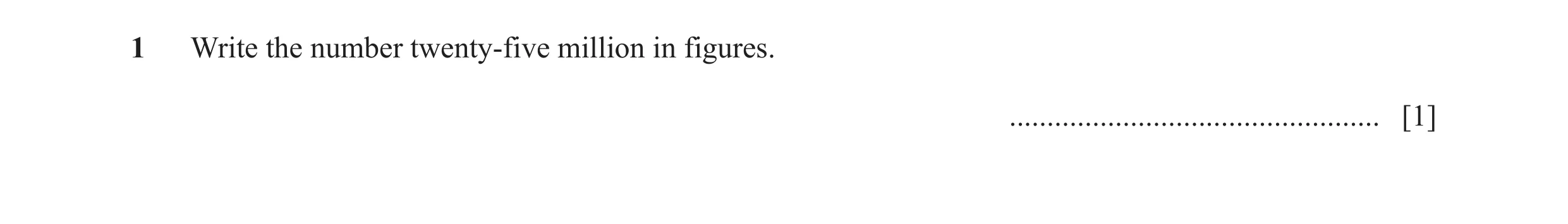 Question 130: Write the number twenty-five million in figures. ................................................. [1]