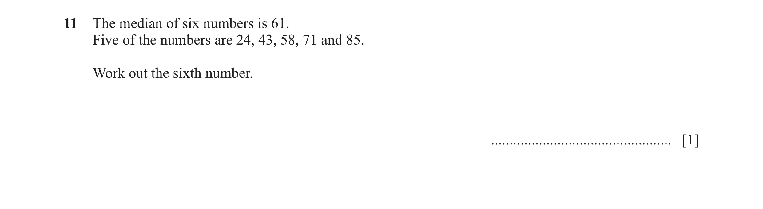 Question 61: The median of six numbers is 61. Five of the numbers are 24, 43, 58, 71 and 85. Work out the sixth number. ................................…