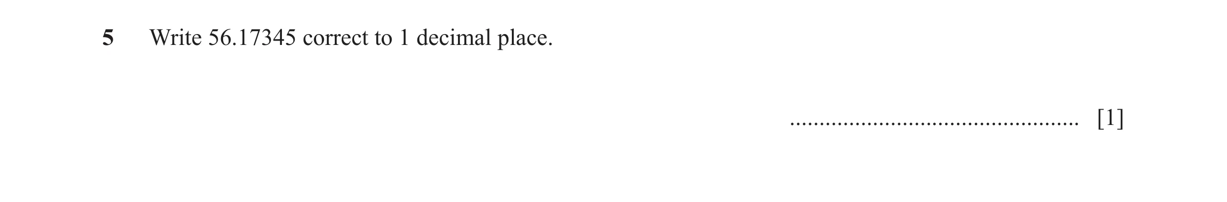 Question 91: Write 56.17345 correct to 1 decimal place. ................................................. [1]