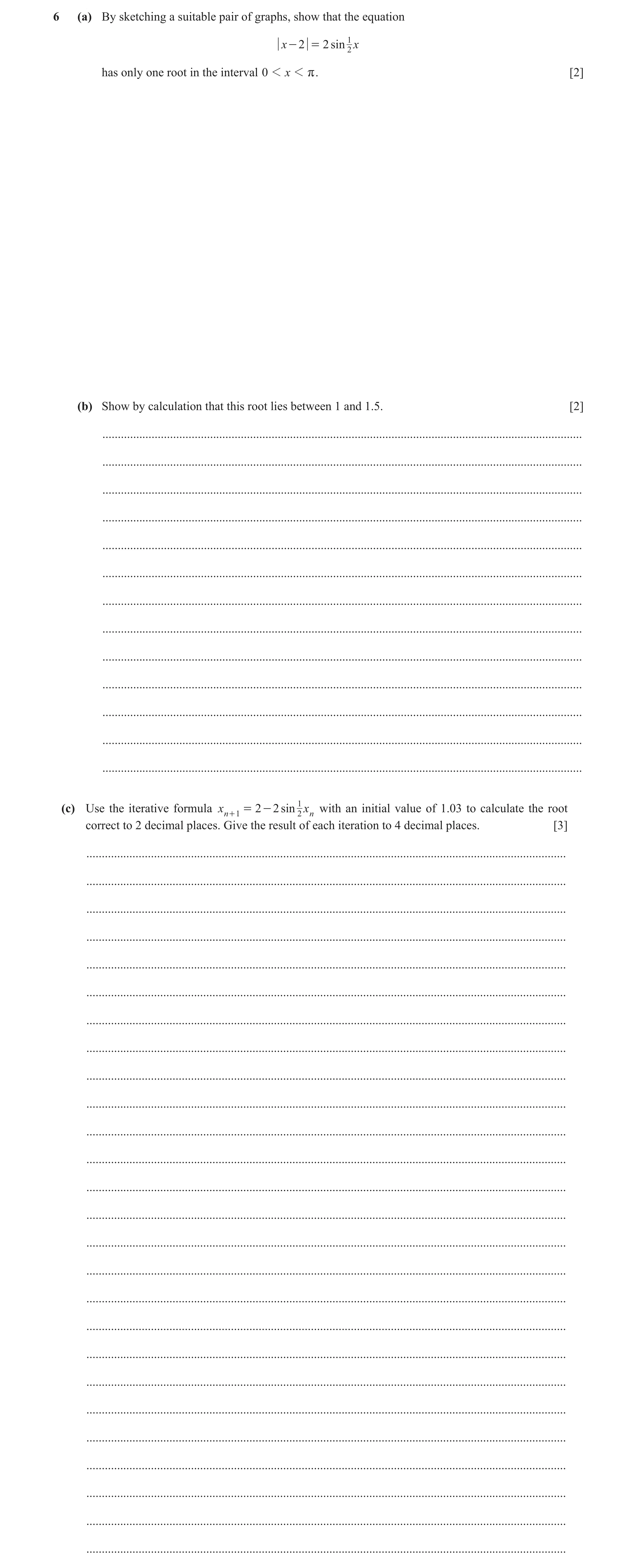 Question 13: (a) By sketching a suitable pair of graphs, show that the equation x - 2 = 2 sin 1 x 2 has only one root in the interval 0 1 x 1 r. [2] (b)…