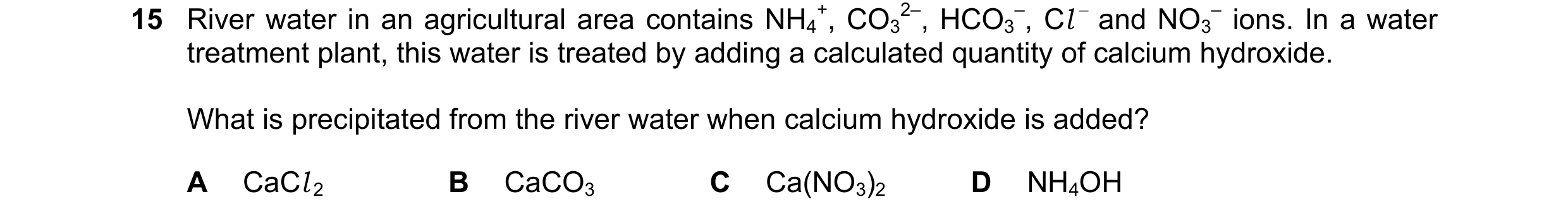 Question 162: River water in an agricultural area contains NH4 +, CO3 2–, HCO3 –, Cl − and NO3 – ions. In a water treatment plant, this water is treated …