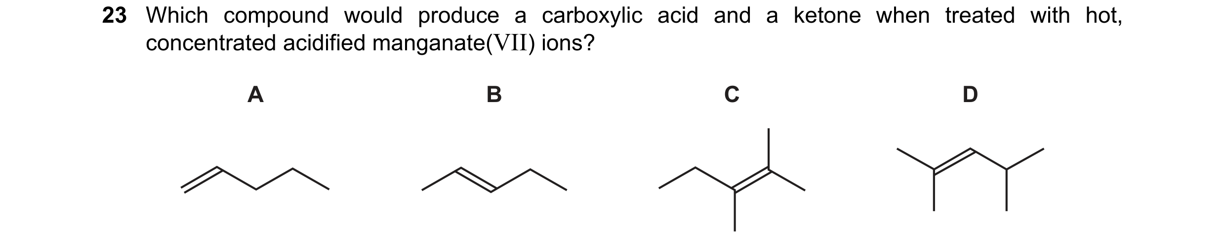 Question 155: Which compound would produce a carboxylic acid and a ketone when treated with hot, concentrated acidified manganate(VII) ions? A B C D