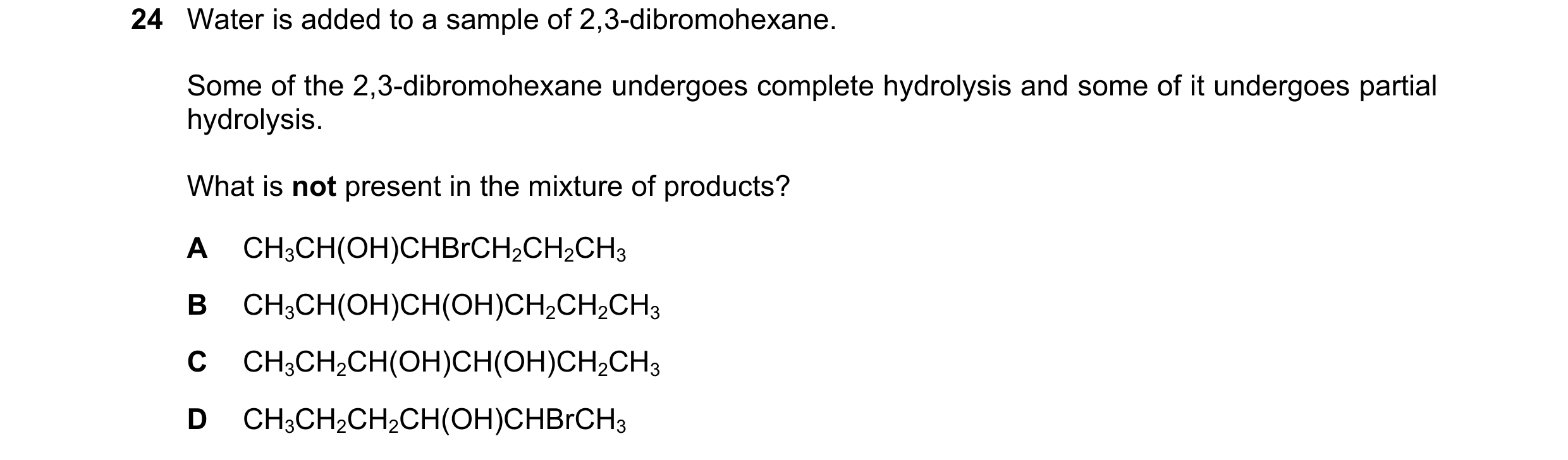 Question 165: Water is added to a sample of 2,3-dibromohexane. Some of the 2,3-dibromohexane undergoes complete hydrolysis and some of it undergoes parti…