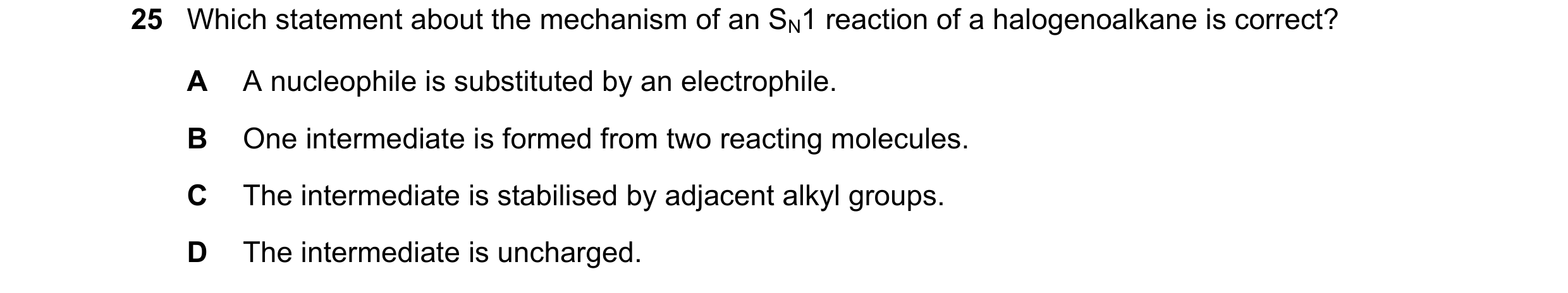 Question 166: Which statement about the mechanism of an SN1 reaction of a halogenoalkane is correct? A A nucleophile is substituted by an electrophile. B…
