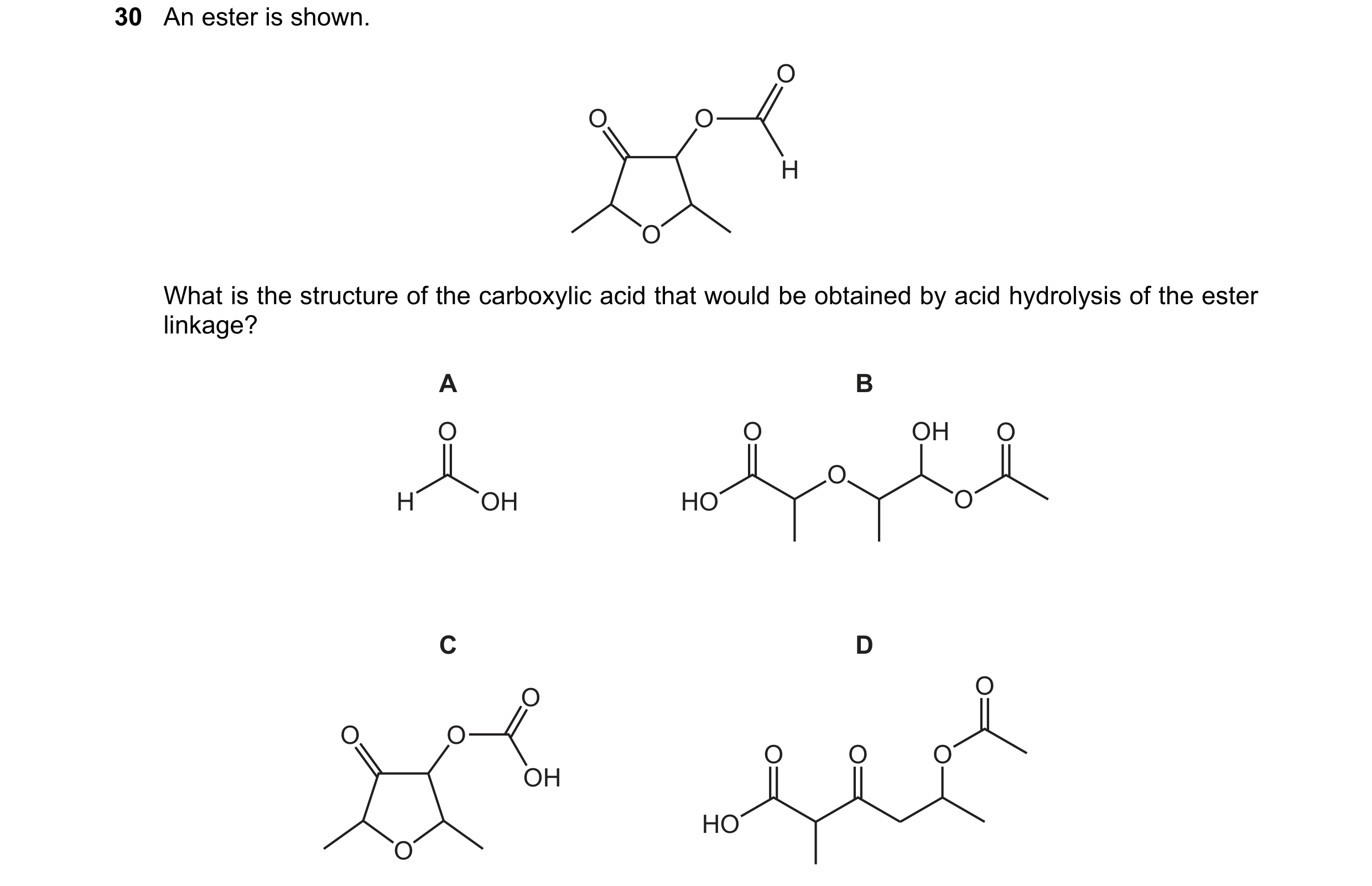Question 103: An ester is shown. O O O H O What is the structure of the carboxylic acid that would be obtained by acid hydrolysis of the ester linkage? A…
