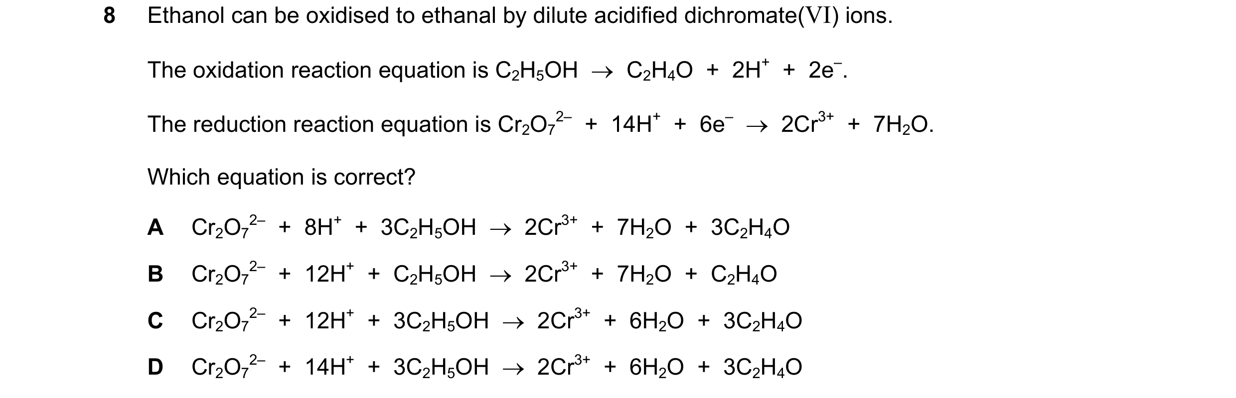 Question 214: Ethanol can be oxidised to ethanal by dilute acidified dichromate(VI) ions. The oxidation reaction equation is C2H5OH  →  C2H4O  +  2H+  + …