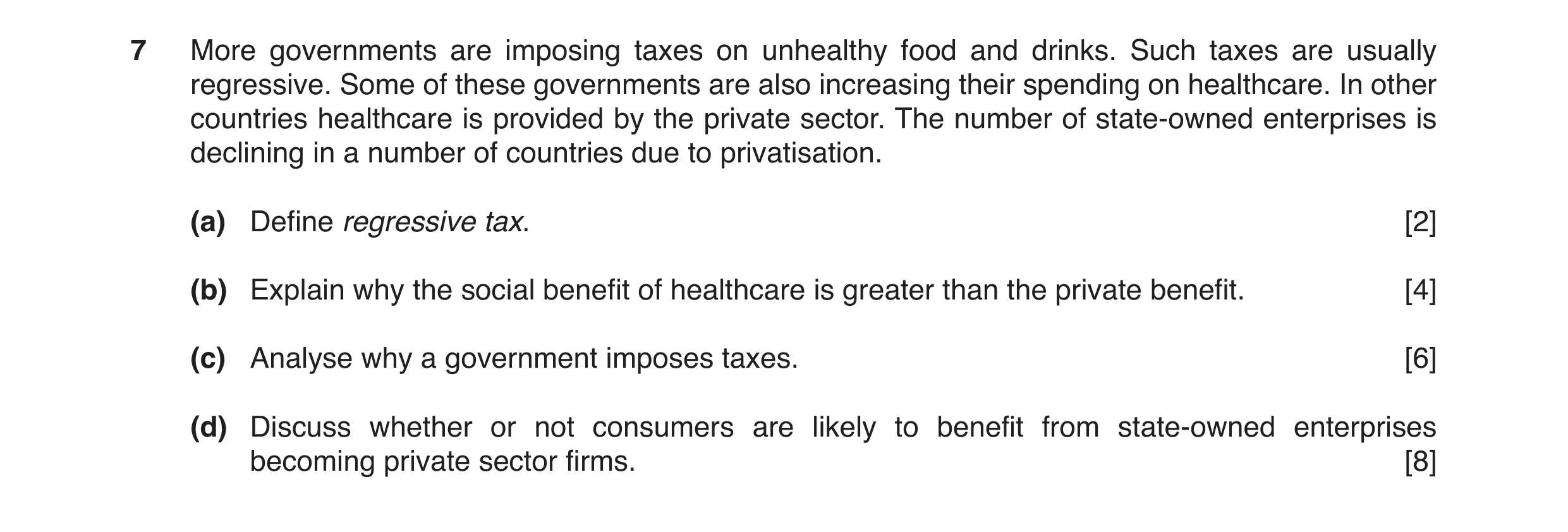 Question 8: More governments are imposing taxes on unhealthy food and drinks. Such taxes are usually regressive. Some of these governments are also inc…