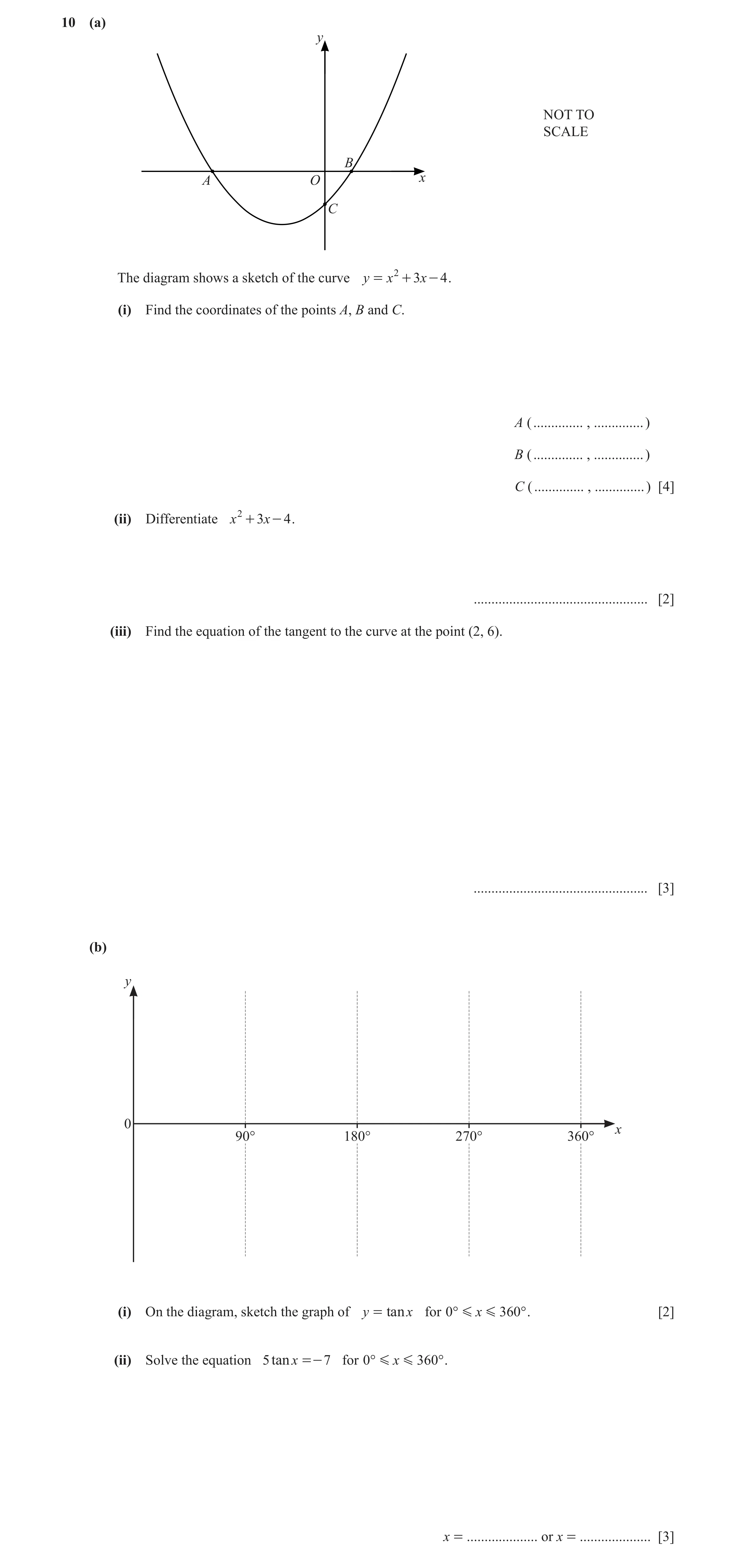 Question 4: (a) y NOT TO SCALE B A O x C The diagram shows a sketch of the curve y = x 2 + 3x - 4 . (i) Find the coordinates of the points A, B and C. …