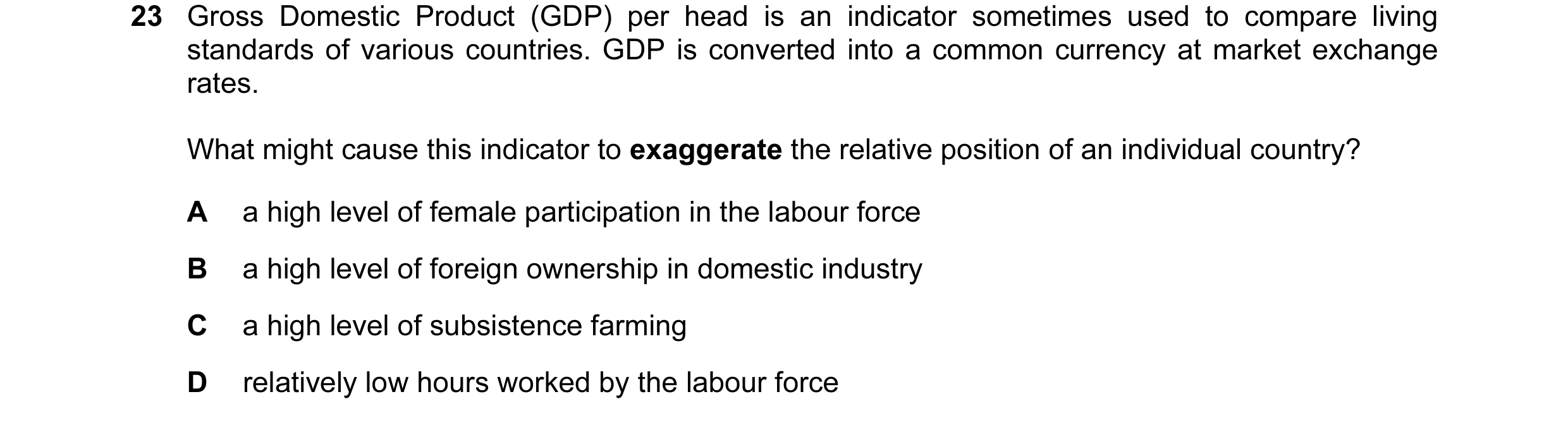 Question 30: Gross Domestic Product (GDP) per head is an indicator sometimes used to compare living standards of various countries. GDP is converted int…