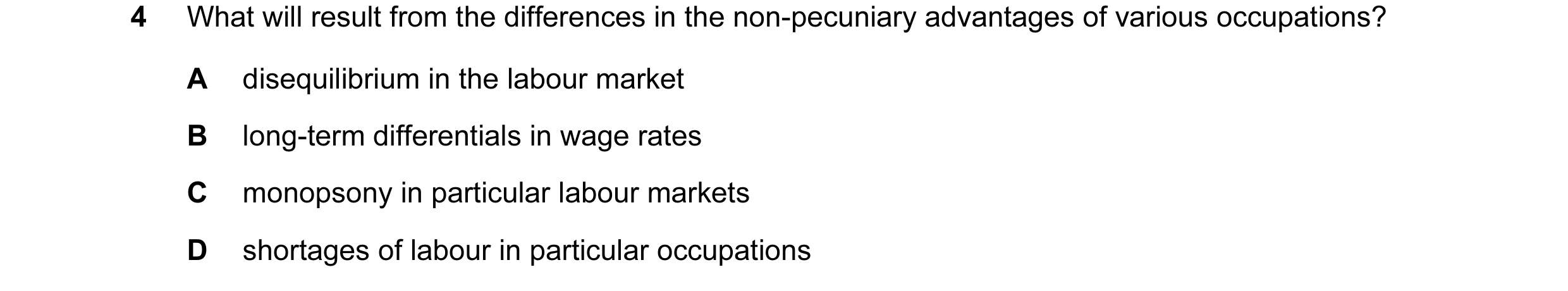 Question 86: What will result from the differences in the non-pecuniary advantages of various occupations? A disequilibrium in the labour market B long-…