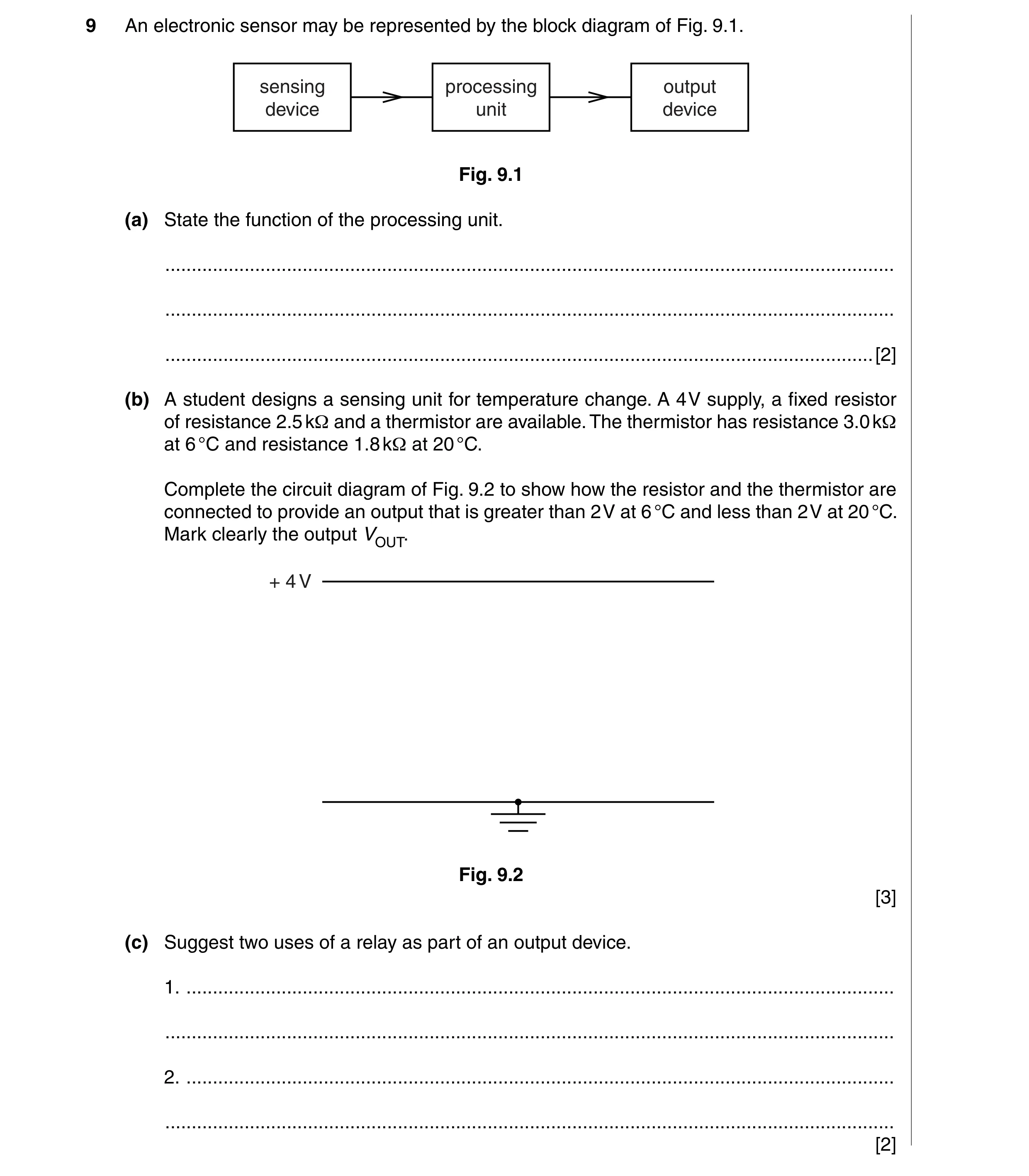 Question 5: An electronic sensor may be represented by the block diagram of Fig. 9.1. sensing processing output device unit device Fig. 9.1 (a) State t…