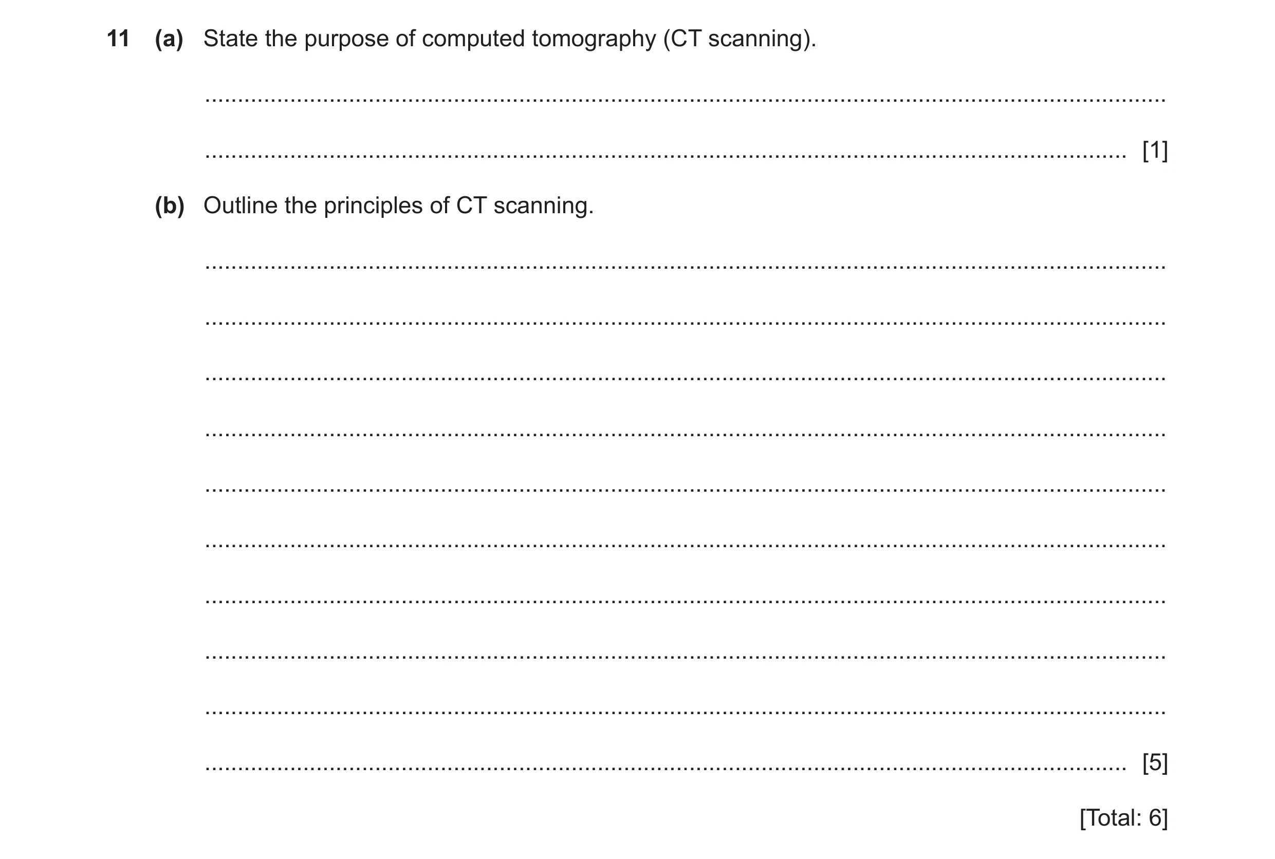 Question 18: (a) State the purpose of computed tomography (CT scanning). ...............................................................................…