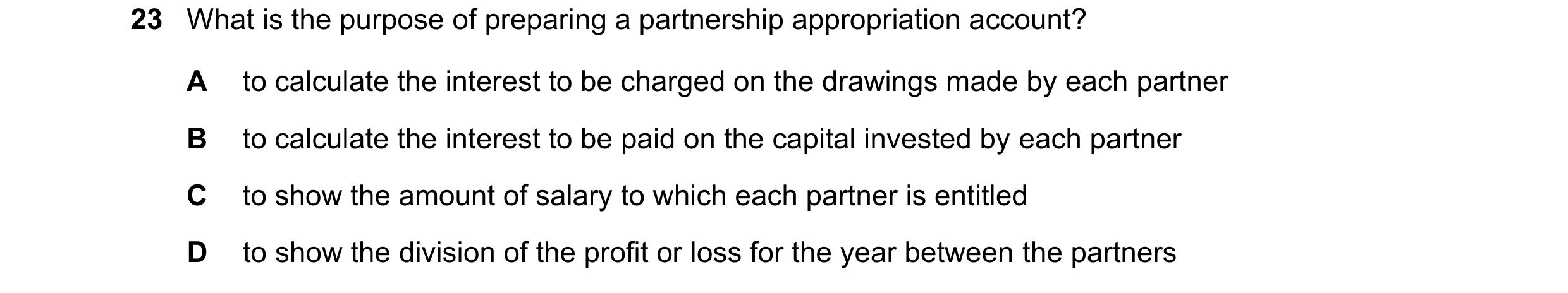 Question 10: What is the purpose of preparing a partnership appropriation account? A to calculate the interest to be charged on the drawings made by eac…