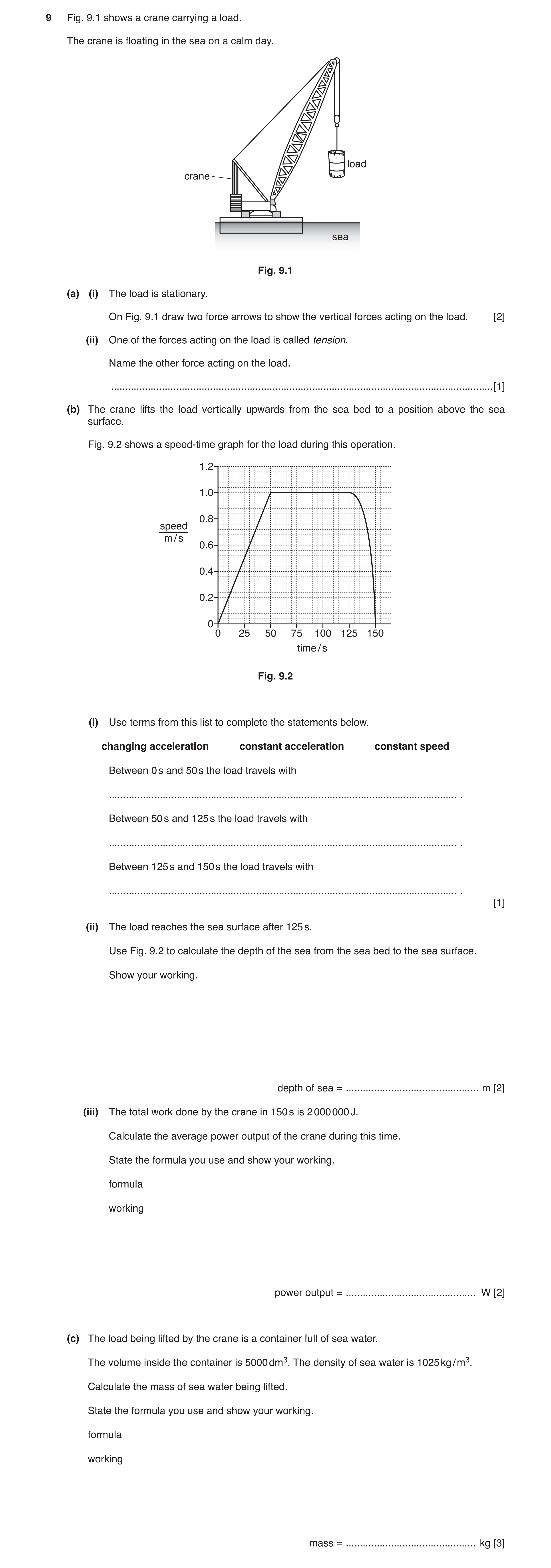 Question 8: Fig. 9.1 shows a crane carrying a load. The crane is floating in the sea on a calm day. load crane sea Fig. 9.1 (a) (i) The load is station…