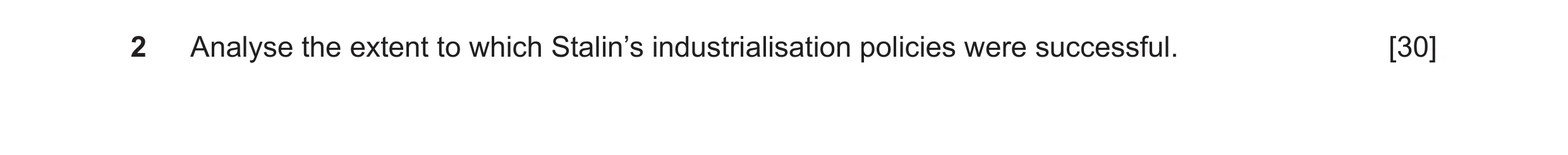 Question 12: Analyse the extent to which Stalin’s industrialisation policies were successful. [30]