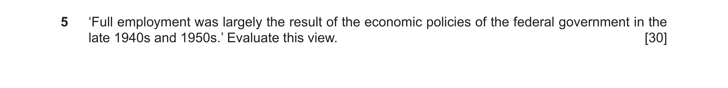 Question 12: ‘Full employment was largely the result of the economic policies of the federal government in the late 1940s and 1950s.’ Evaluate this view…