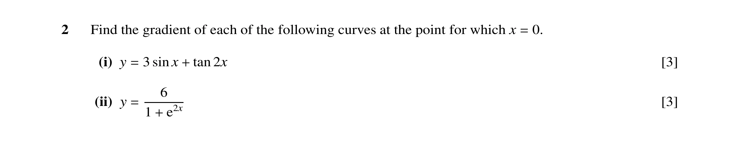 Question 39: Find the gradient of each of the following curves at the point for which x 0. = (i) y 3 sin x tan 2x [3] = + 6 (ii) y [3] = 1 e2x +