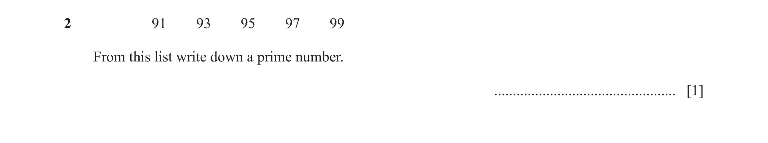 Question 12: 91 93 95 97 99 From this list write down a prime number. ................................................. [1]