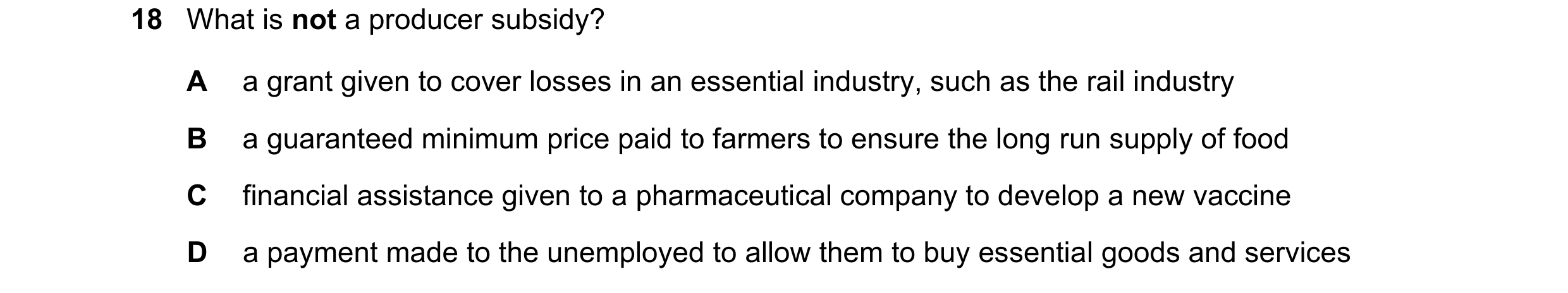 Question 275: What is not a producer subsidy? A a grant given to cover losses in an essential industry, such as the rail industry B a guaranteed minimum …
