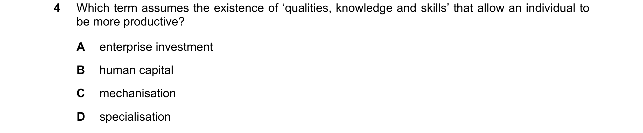 Question 55: Which term assumes the existence of ‘qualities, knowledge and skills’ that allow an individual to be more productive? A enterprise investme…