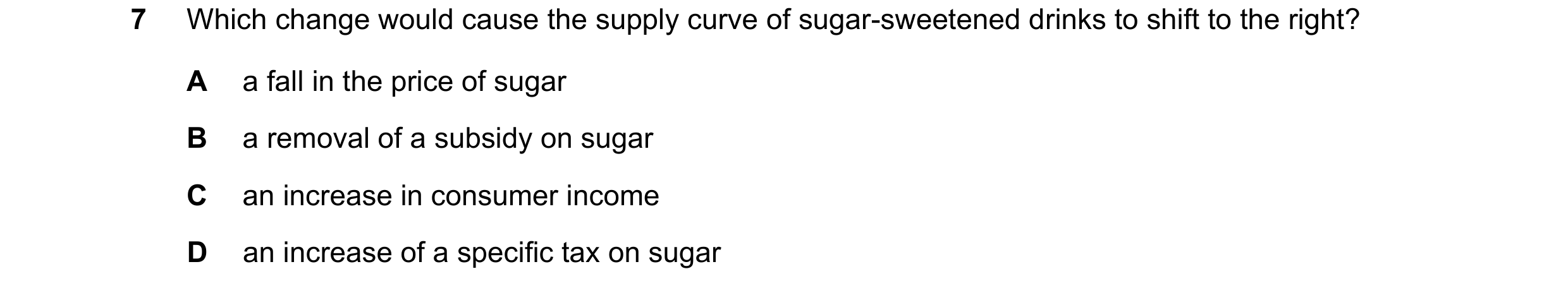Question 210: Which change would cause the supply curve of sugar-sweetened drinks to shift to the right? A a fall in the price of sugar B a removal of a …