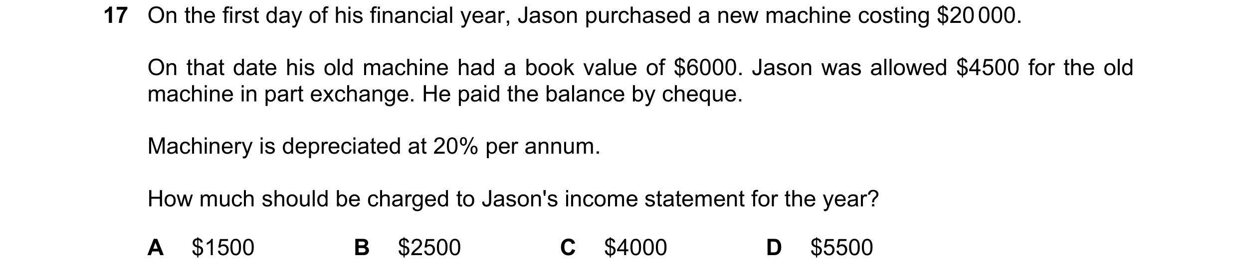 Question 42: On the first day of his financial year, Jason purchased a new machine costing $20 000. On that date his old machine had a book value of $60…