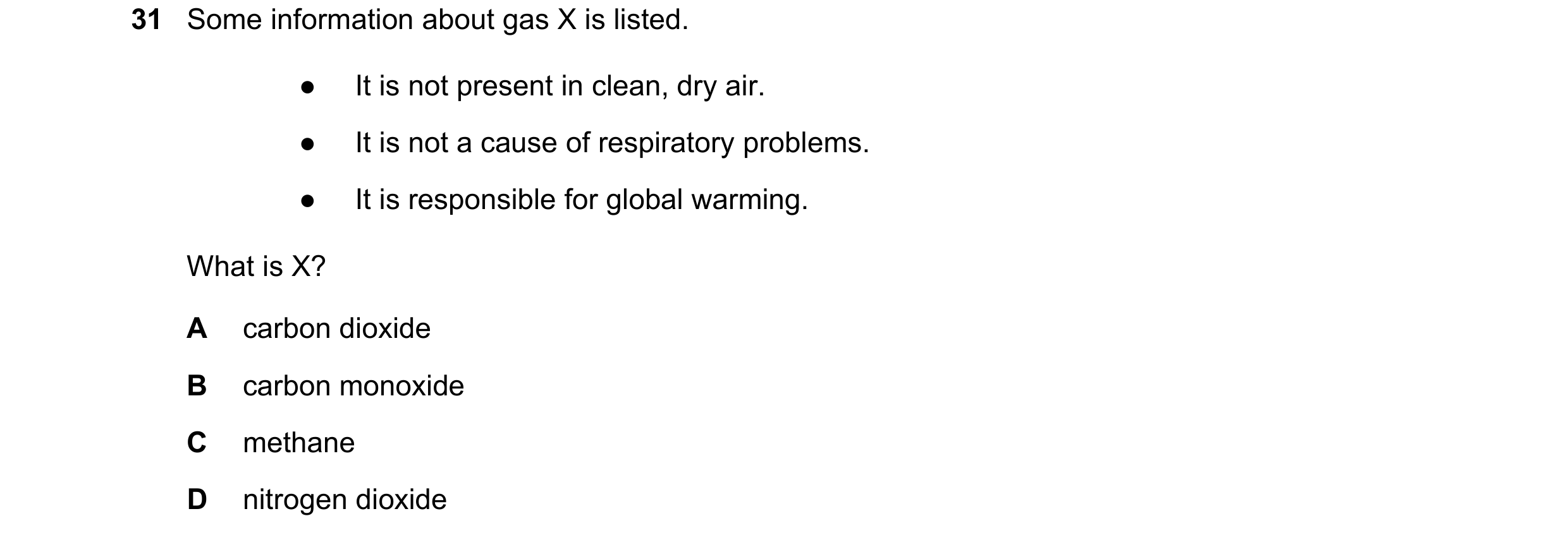 Question 27: Some information about gas X is listed. ● It is not present in clean, dry air. ● It is not a cause of respiratory problems. ● It is respons…