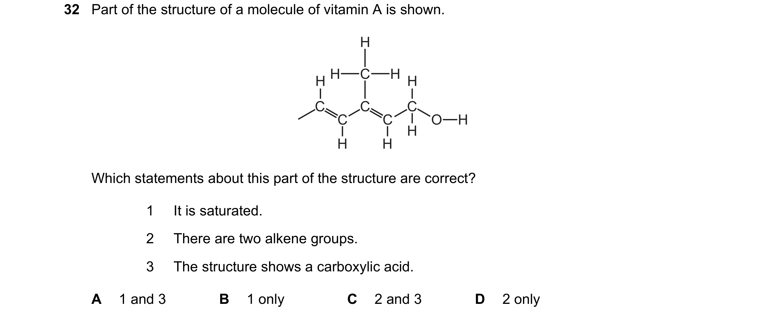 Question 12: Part of the structure of a molecule of vitamin A is shown. H H C H H H C C C C C O H H H H Which statements about this part of the structur…