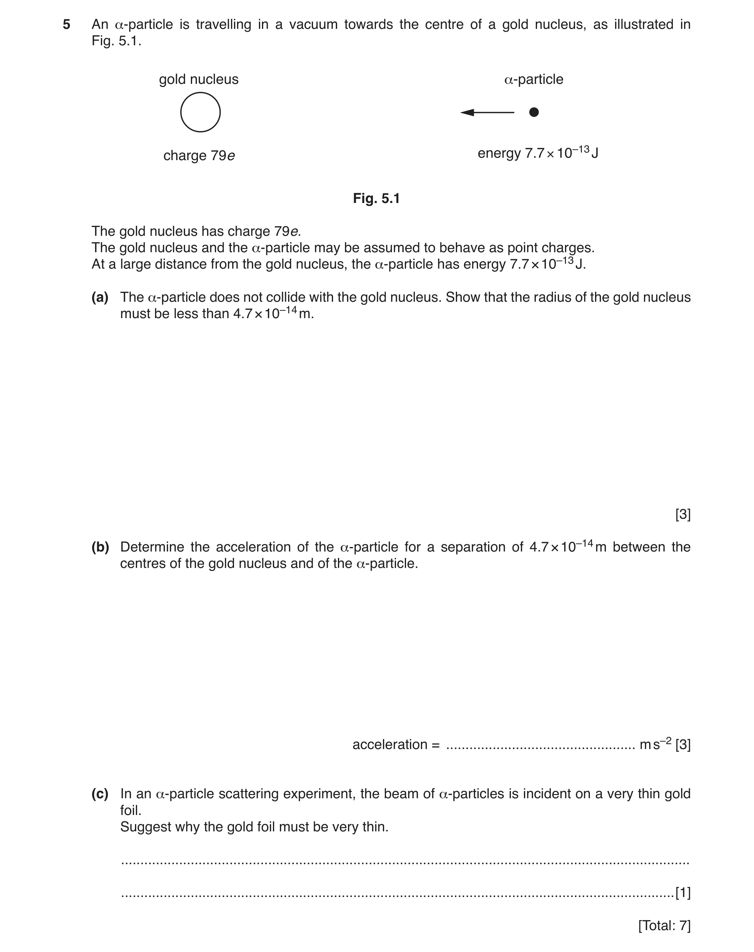Question 2: An α-particle is travelling in a vacuum towards the centre of a gold nucleus, as illustrated in Fig. 5.1. gold nucleus α-particle × 10–13 J…