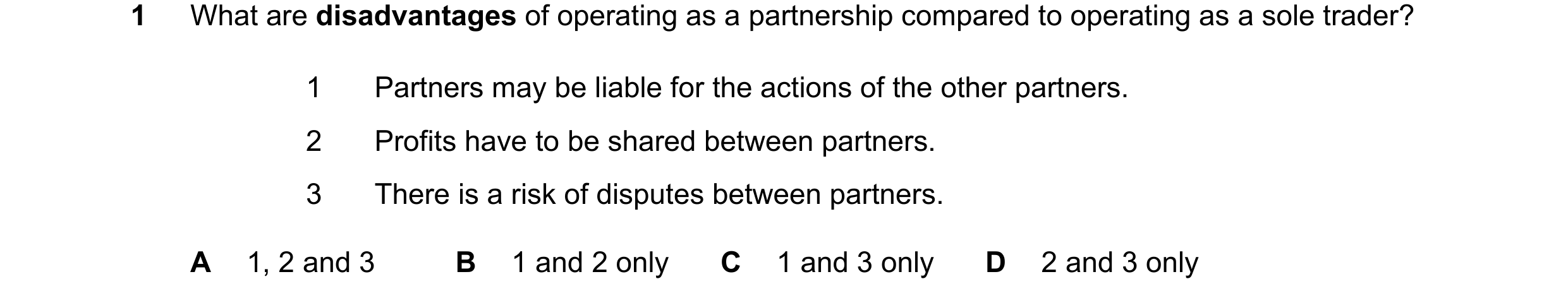 Question 293: What are disadvantages of operating as a partnership compared to operating as a sole trader? 1 Partners may be liable for the actions of th…