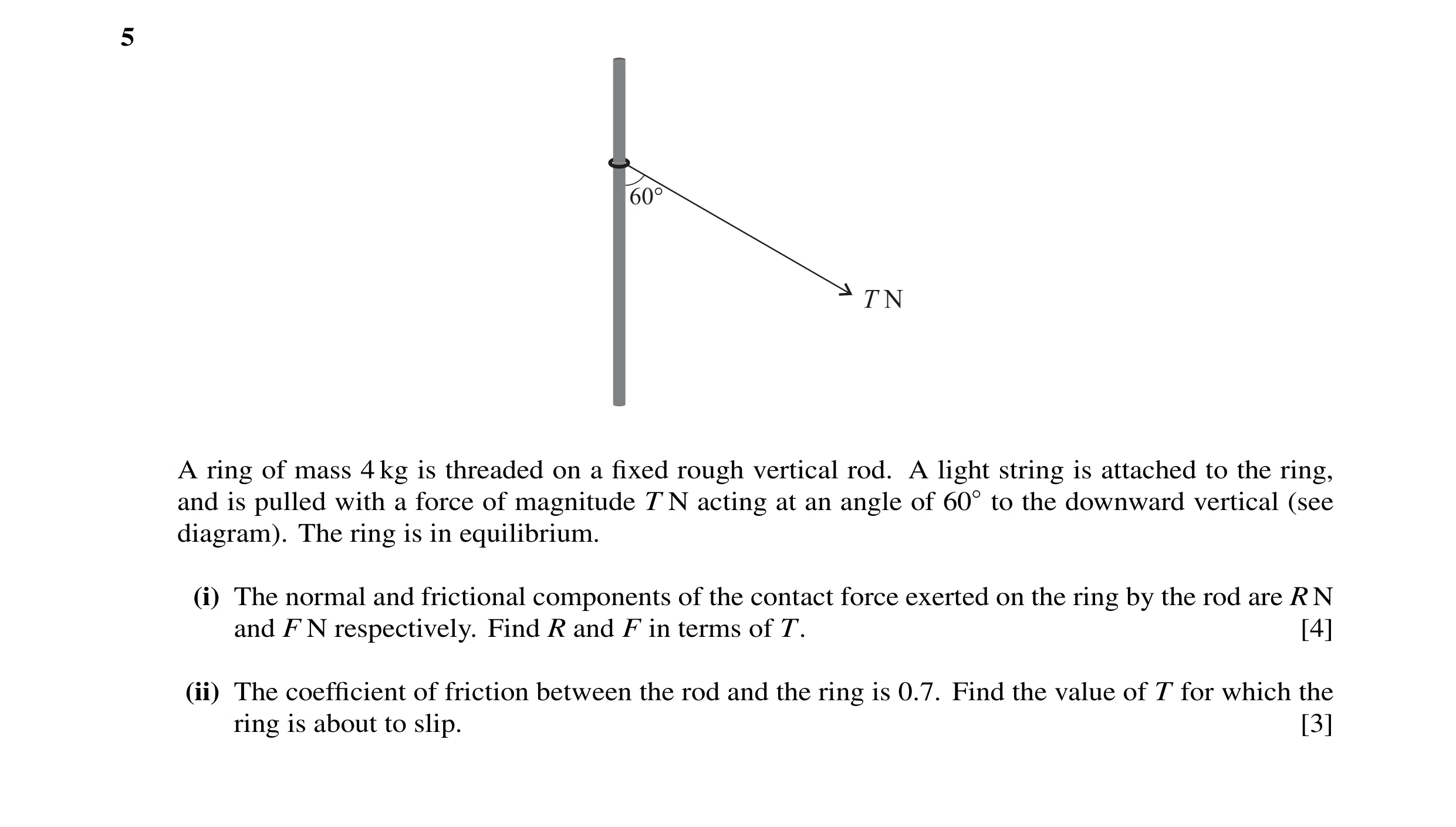 Question 9: A ring of mass 4 kg is threaded on a ﬁxed rough vertical rod. A light string is attached to the ring, and is pulled with a force of magnitu…